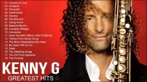Kenny G Greatest Hits Full Album 2020 The Best Songs Of Kenny G Best Saxophone Love Songs 2020