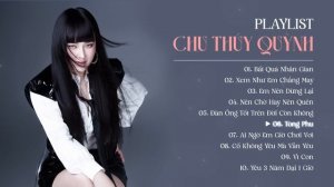 TOP 10 Ca khúc Triệu View hay nhất của Chu Thúy Quỳnh | Bất Quá Nhân Gian, Xem Như Em Chẳng May