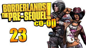 Borderlands: The Pre-Sequel! - Кооператив - Прохождение игры на русском [#23] | PC (2015 г.)