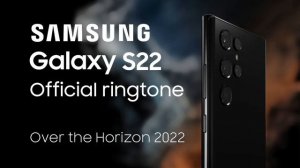 Galaxy S22 Official Ringtone | Over the Horizon 2022