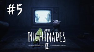 ОН ВЫЛЕЗ ИЗ ТЕЛЕВИЗОРА ►LITTLE NIGHTMARES 2 #5