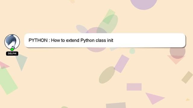 PYTHON : How to extend Python class init