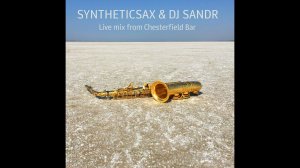 Syntheticsax & Dj Sandr- Live Mix from Chesterfield Bar