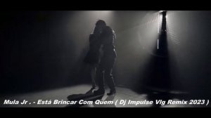 ▶️ Mula Jr . - Está Brincar Com Quem ( Dj Impulse Vlg Remix 2023 )