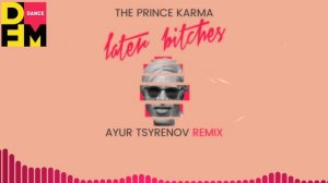 The Prince Karma — Later bitches (Ayur Tsyrenov DFM remix)