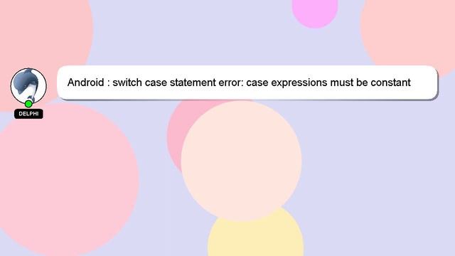 Android : switch case statement error: case expressions must be constant expression смотреть онлайн