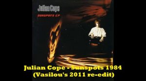 Julian Cope - SUNSPOTS (Vasilou 2011 re-edit)