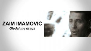 Zaim Imamović - Gledaj me draga