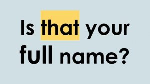 How do you spell your name? What is your full name? First name? Middle name? Last name?