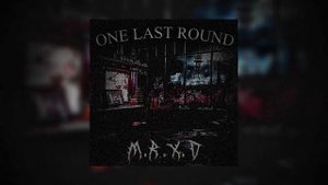 M.R.X.D - ONE LAST ROUND