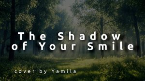 The Shadow of Your Smile (cover by Yamila)