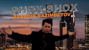 Baxadir Razimbetov - Shox shox (Video Clip)