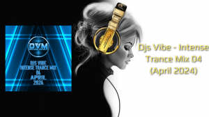 Djs Vibe - Intense Trance Mix 04 (April 2024)