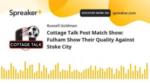 Cottage Talk Post Match Show: Fulham Show Their Quality Against Stoke City