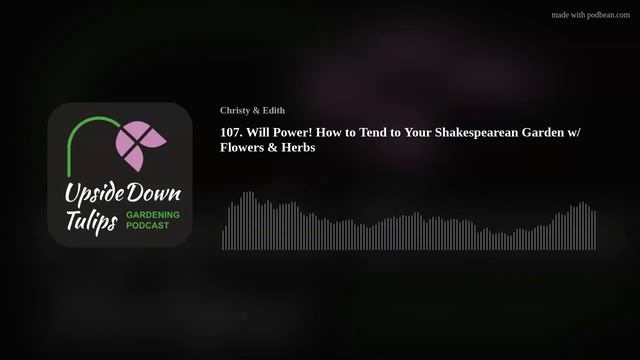 107. Will Power! How to Tend to Your Shakespearean Garden w/ Flowers & Herbs смотреть онлайн