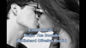Lando Music - Beijar Tua Boquita (DjRichard Oliveira Remix)