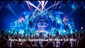 Pasha Bros - Superstitious 99 (Black Cat Mix)