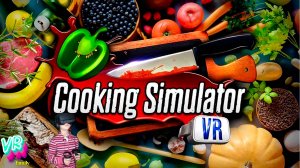 Cooking simulator VR - Аня учится готовить в Виртуальной реальности!