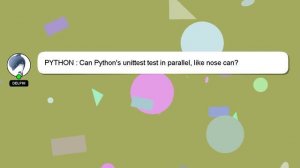 PYTHON : Can Python's unittest test in parallel, like nose can?