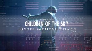 Imagine Dragons - Children of the Sky (a Starfield song) Instrumental