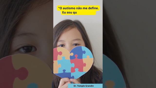 "O autismo não me define. Eu sou quem eu sou." Dr. Temple Grandin