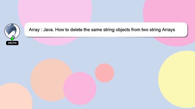 Array : Java. How to delete the same string objects from two string Arrays or Lists