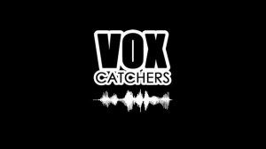 VOX_CATCHERS ИНТРО