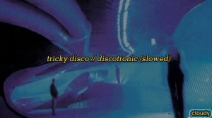 tricky disco // discotronic (slowed)