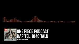 #238 One Piece Podcast - Kapitel 1040: Auf Taube Ohren stoßen