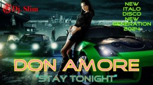 Don Amore - Stay Tonight. ( Dj. Slim - New Italo Disco New Generation / The Best Top Hits 2024 ).