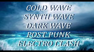 COLD WAVE | SYNTH WAVE | DARK WAVE | POST PUNK | ELECTRO CLASH