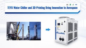TEYU Water Chiller and 3D-Printing Bring Innovation to Aerospace