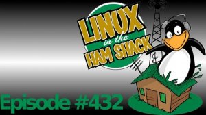 Linux in the Ham Shack Episode 432: The Weekender LXXIX