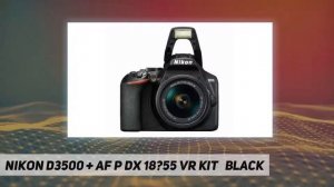 Nikon D3500 + AF P DX 18?55 VR Kit   Black Short-Review