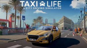 Taxi Life: A City Driving Simulator прохождение #1 (Без комментариев/no commentary)