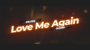 KILLTEQ & D.HASH - Love Me Again