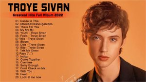 Troye Sivan Greatest Hits Album - Best of Troye Sivan - Troye Sivan Playlist 2022