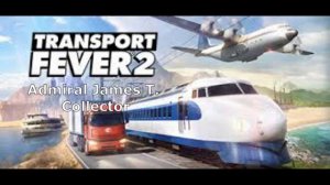 Transport Fever 2 ost Admiral James T. - Collector