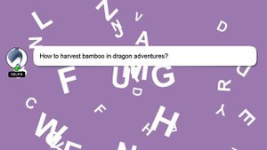 How to harvest bamboo in dragon adventures?