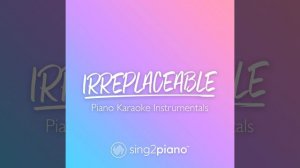 Irreplaceable (Lower Key) (Originally Performed by Beyoncé)