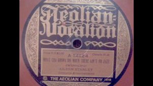 Aileen Stanley: What Cha Gonna Do When There Ain't No Jazz (Aeolian Vocalion 14124A)