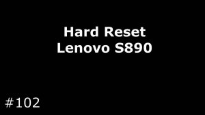 Сброс настроек Lenovo S890 (Hard Reset Lenovo IdeaPhone S890)
