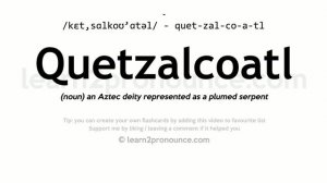 Pronunciation of Quetzalcoatl | Definition of Quetzalcoatl