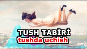 Тушда Учишни курса - Tushda uchsa nimani bildirishi haqida - tushda uchish