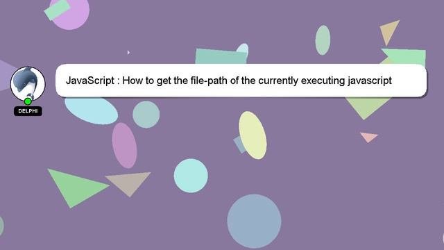 JavaScript : How To Get The File-path Of The Currently Executing Javascript Code