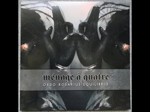 Dark folk ✷ Martial industrial ✷ Ordo Rosarius Equilibrio ✷ Ménage À Quatre