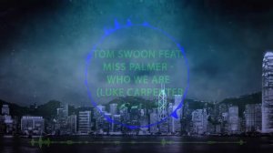 Tom Swoon feat  Miss Palmer   Who We Are Luke Carpenter Bootleg