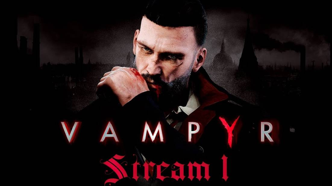 Надо больше крови🩸 (Часть№2)┃Vampyr #1 [Стрим от 05.03.2024]