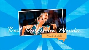 Samba music: Havana Cola | Dancesport & Ballroom Dancing Music
