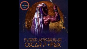 Oscar P & FNX OMAR - Filtered African Blues (FNX OMAR REMIX)